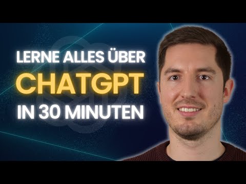 30 MINUTEN CHATGPT CRASHKURS - Wie funktioniert ChatGPT? Wie verwendet man ChatGPT?