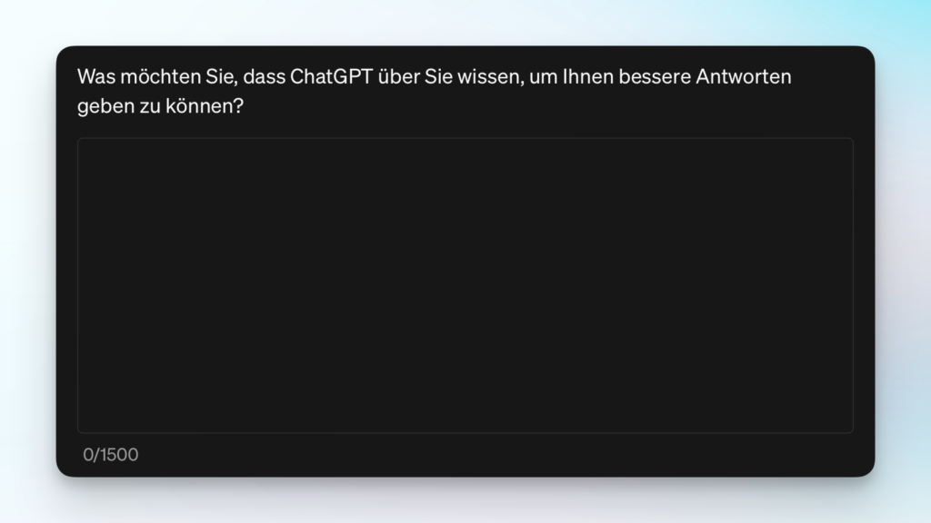 Der erste Teil der benutzerdefinierten Anweisungen in ChatGPT. Hier kommen Informationen über einen selbst hinein.