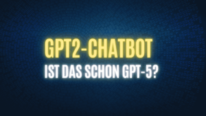 Text: "GPT2-Chatbot, ist das schon GPT-5?" auf dunkelblauem Hintergrund