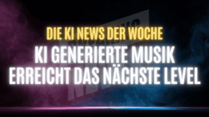 KI News der Woche - KI generierte Musik erreicht das nächste Level