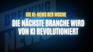 Text: "Die KI News der Woche, Die nächste Branche wird von KI revolutioniert" auf dunkelblauem Hintergrund