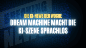 Text "Die KI-News der Woche Dream Machine macht die KI-Szene sprachlos" auf dunklem Hintergrund