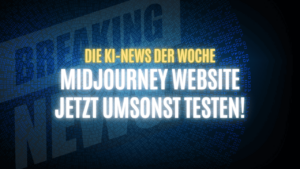 Text "Die KI-News der Woche, Midjourney Website jetzt umsonst testen!" auf dunklem Hintergrund