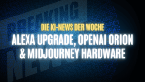 Text "Die KI-News der Woche, Alexa Upgrade, OpenAI Orion & Midjourney Hardware" auf dunklem Hintergrund