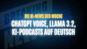 Text "Die KI-News der Woche, ChatGPT Voice, Llama 3.2, KI-Podcasts auf Deutsch" auf dunklem Hintergrund