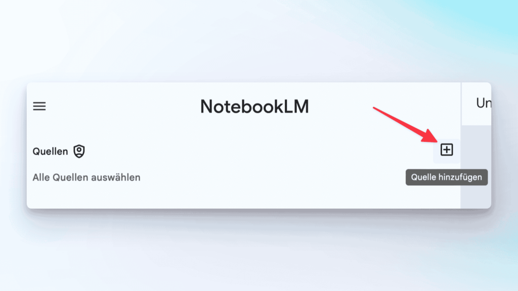 Screenshot mit Pfeil auf das Plus-Icon in der linken Seitenleisten von NotebookLM zum Hinzufügen von Quellen