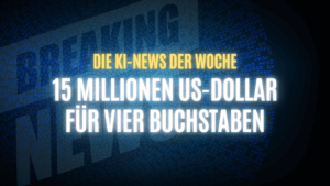 Text "Die KI-News der Woche, 15 Millionen US-Dollar für vier Buchstaben" auf dunklem Hintergrund