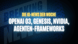 Text "Die KI-News der Woche, OpenAI o3, Genesis, Nvidia, Agenten-Frameworks" auf dunklem Hintergrund