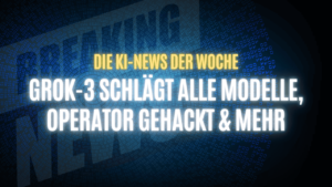 Text "Die KI-News der Woche, Grok-3 schlägt alle Modelle, Operator gehackt & mehr" auf dunklem Hintergrund