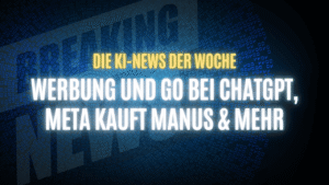 Text "Die KI-News der Woche, Werbung und GO bei ChatGPT, Meta kauft Manus & Mehr" auf dunklem Hintergrund