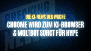 Text "Die KI-News der Woche, Chrome wird zum KI-Browser & Moltbot sorgt für Hype" auf dunklem Hintergrund