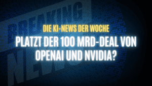 Text "Die KI-News der Woche, Platzt der 100 MRd-Deal von OpenAI und Nvidia?" auf dunklem Hintergrund