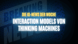 Text "Die KI-News der Woche, Interaction Models von Thinking Machines" auf dunklem Hintergrund