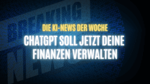 Text "Die KI-News der Woche, ChatGPT soll jetzt deine Finanzen verwalten" auf dunklem Hintergrund