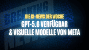 Text "Die KI-News der Woche, GPT-5.6 verfügbar & Visuelle Modelle von Meta" auf dunklem Hintergrund